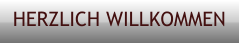HERZLICH WILLKOMMEN