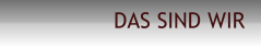 DAS SIND WIR